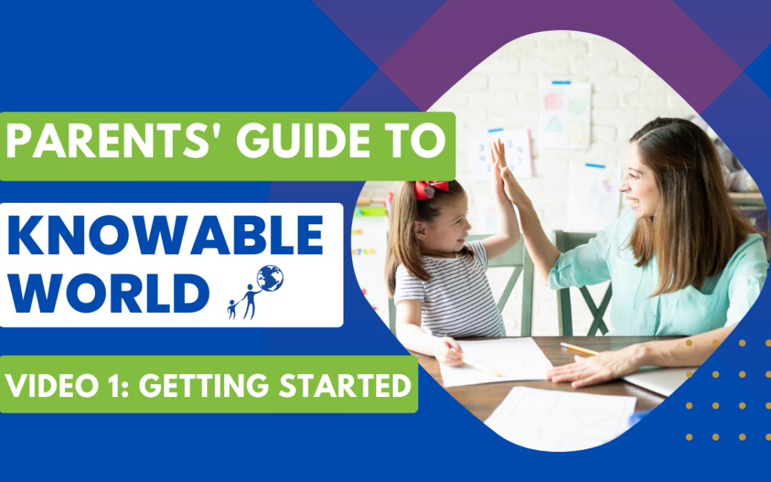 For Parents: Getting Started with Knowable World