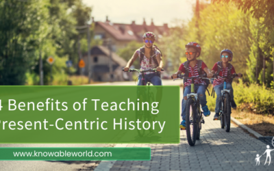 4 Benefits of Teaching History Present-Centrically